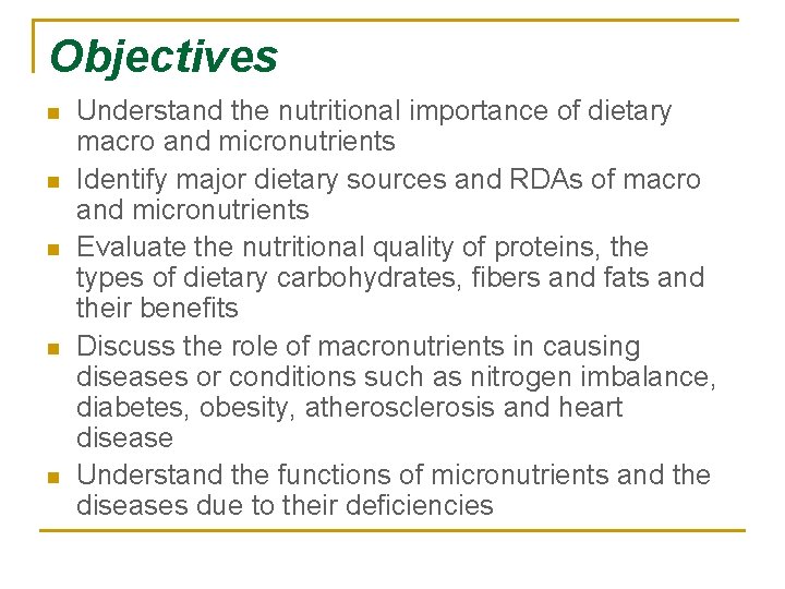 Objectives n n n Understand the nutritional importance of dietary macro and micronutrients Identify