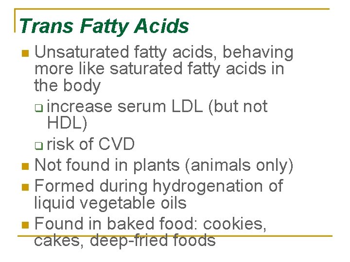 Trans Fatty Acids Unsaturated fatty acids, behaving more like saturated fatty acids in the
