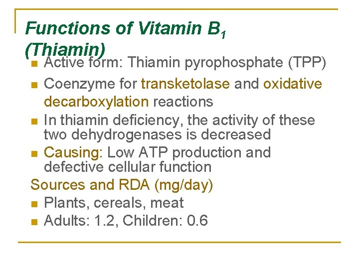 Functions of Vitamin B 1 (Thiamin) Active form: Thiamin pyrophosphate (TPP) n Coenzyme for