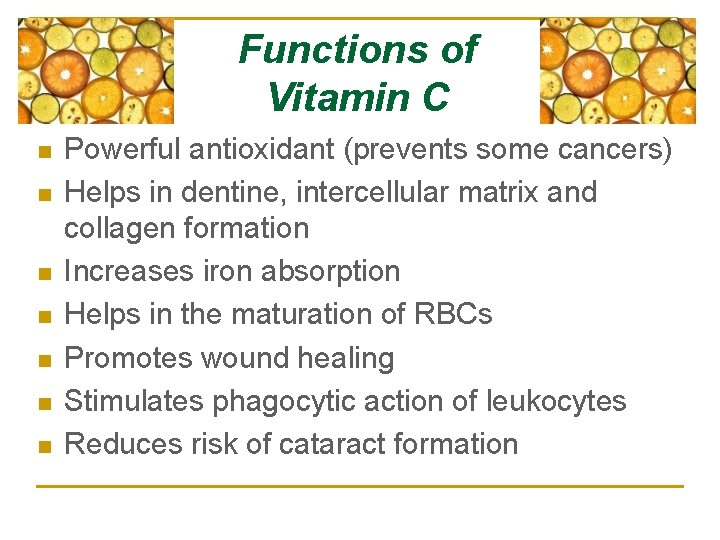 Functions of Vitamin C n n n n Powerful antioxidant (prevents some cancers) Helps