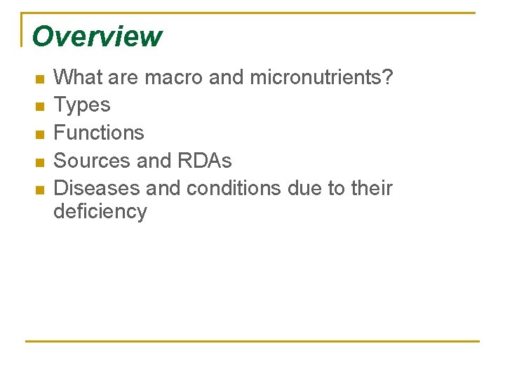 Overview n n n What are macro and micronutrients? Types Functions Sources and RDAs