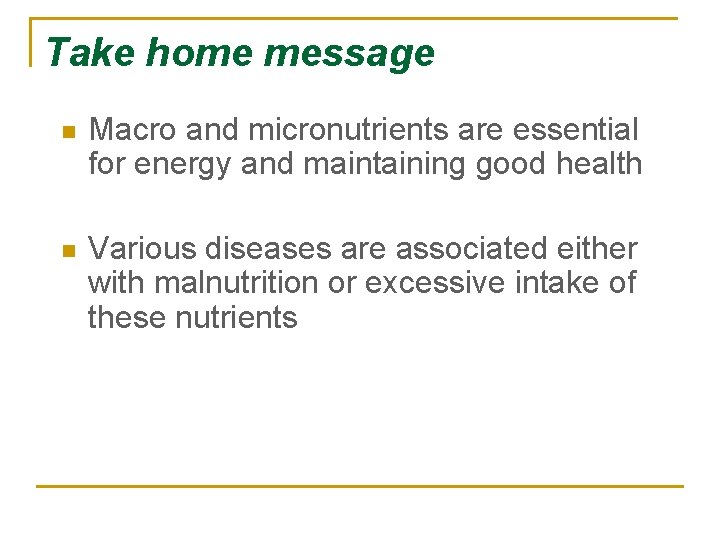 Take home message n Macro and micronutrients are essential for energy and maintaining good