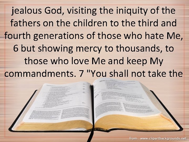jealous God, visiting the iniquity of the fathers on the children to the third