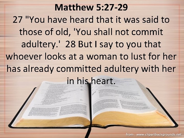 Matthew 5: 27 -29 27 "You have heard that it was said to those