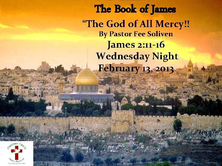The Book of James “The God of All Mercy!! By Pastor Fee Soliven James