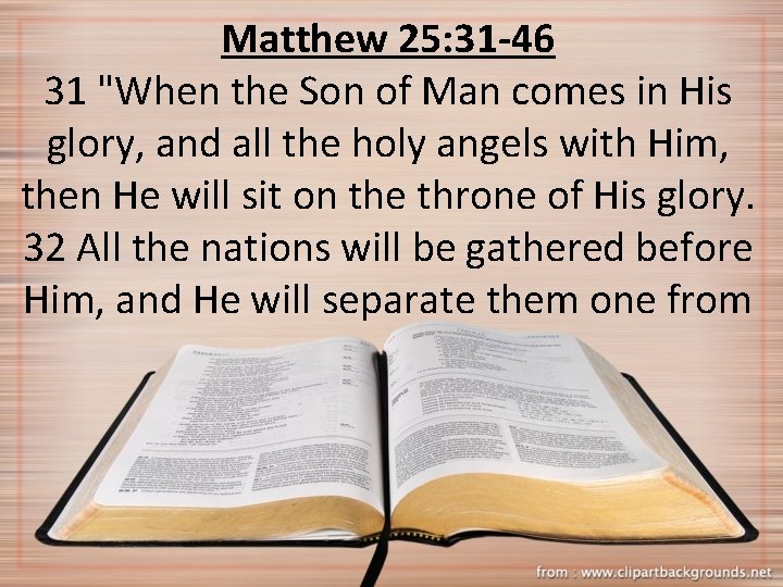 Matthew 25: 31 -46 31 "When the Son of Man comes in His glory,