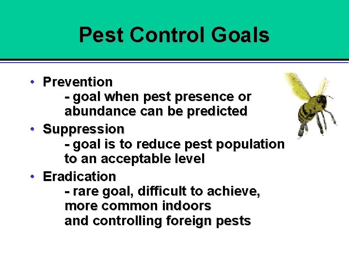 Pest Control Goals • Prevention - goal when pest presence or abundance can be