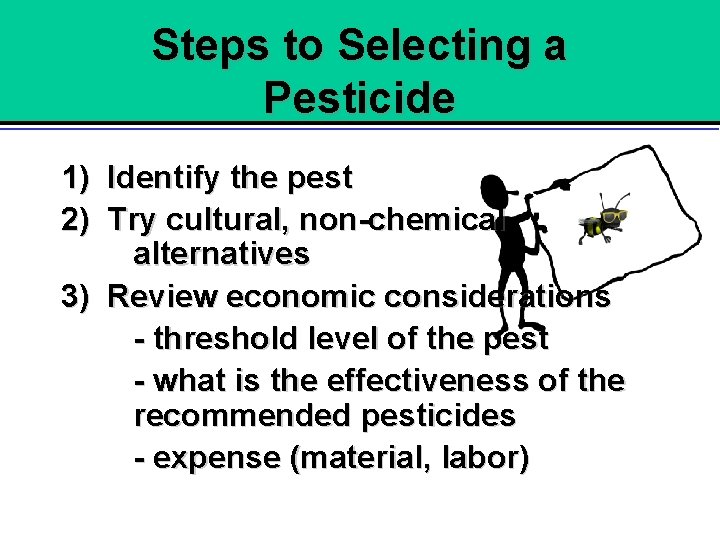 Steps to Selecting a Pesticide 1) Identify the pest 2) Try cultural, non-chemical alternatives