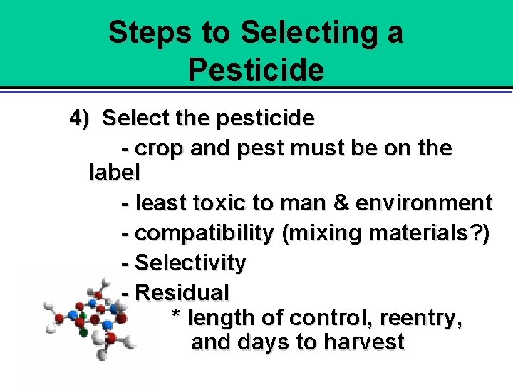Steps to Selecting a Pesticide 4) Select the pesticide - crop and pest must