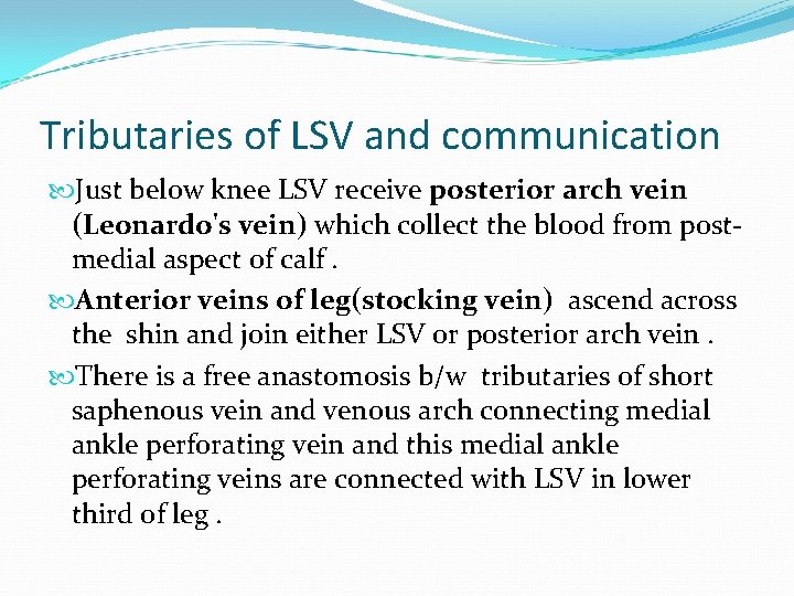 Tributaries of LSV and communication Just below knee LSV receive posterior arch vein (Leonardo's