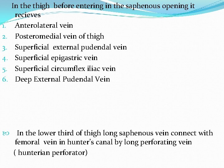 1. 2. 3. 4. 5. 6. In the thigh before entering in the saphenous