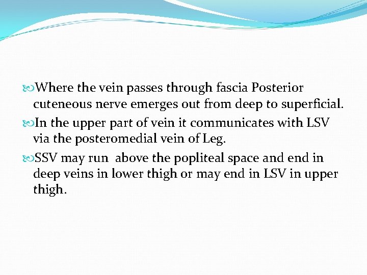  Where the vein passes through fascia Posterior cuteneous nerve emerges out from deep