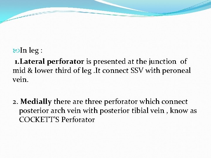  In leg : 1. Lateral perforator is presented at the junction of mid