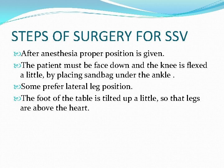STEPS OF SURGERY FOR SSV After anesthesia proper position is given. The patient must