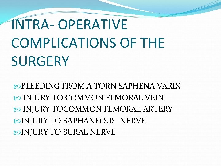 INTRA- OPERATIVE COMPLICATIONS OF THE SURGERY BLEEDING FROM A TORN SAPHENA VARIX INJURY TO