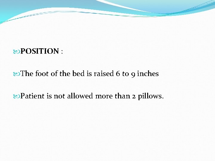  POSITION : The foot of the bed is raised 6 to 9 inches