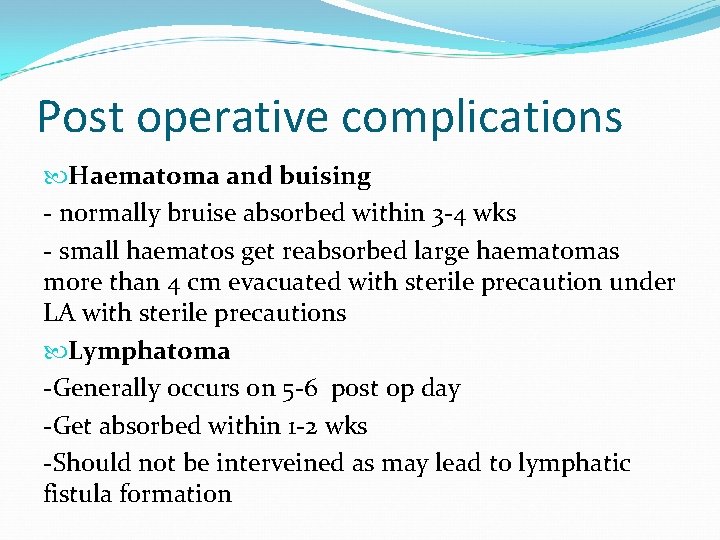 Post operative complications Haematoma and buising - normally bruise absorbed within 3 -4 wks