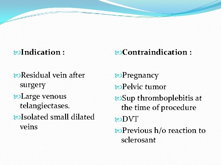  Indication : Contraindication : Residual vein after surgery Large venous telangiectases. Isolated small
