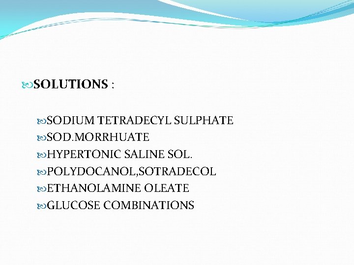  SOLUTIONS : SODIUM TETRADECYL SULPHATE SOD. MORRHUATE HYPERTONIC SALINE SOL. POLYDOCANOL, SOTRADECOL ETHANOLAMINE
