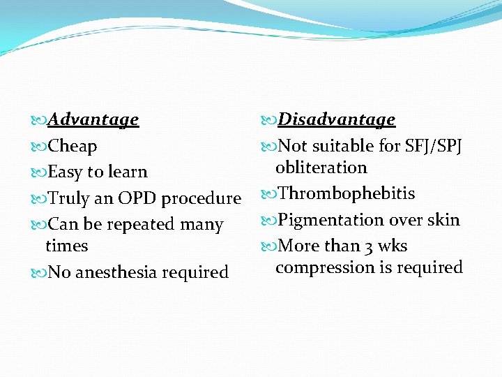  Advantage Cheap Easy to learn Truly an OPD procedure Can be repeated many