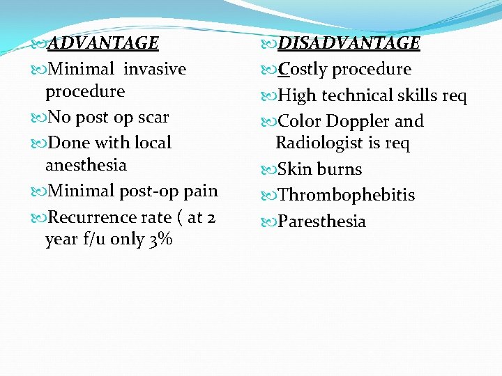  ADVANTAGE Minimal invasive procedure No post op scar Done with local anesthesia Minimal
