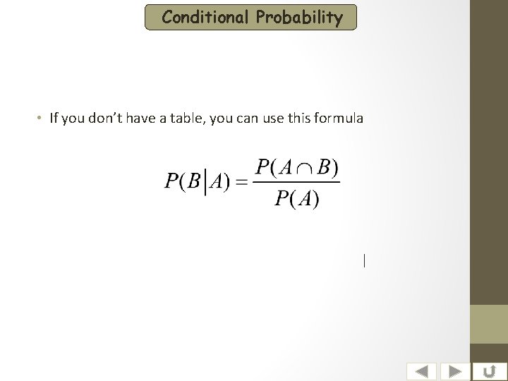 Conditional Probability • If you don’t have a table, you can use this formula