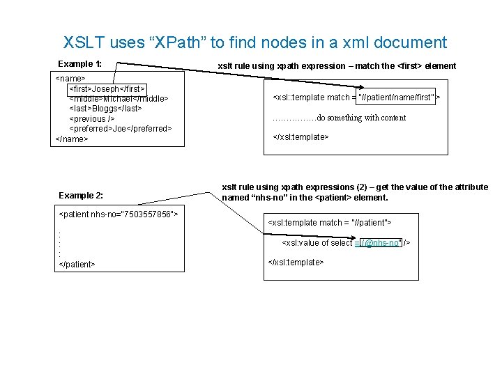 XSLT uses “XPath” to find nodes in a xml document Example 1: <name> <first>Joseph</first>