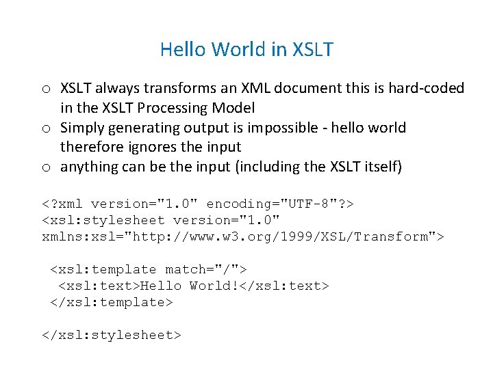 Hello World in XSLT o XSLT always transforms an XML document this is hard-coded