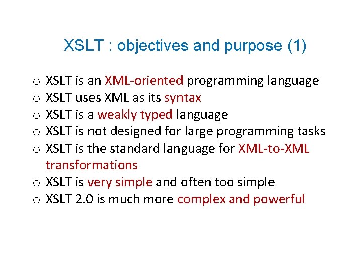 XSLT : objectives and purpose (1) XSLT is an XML-oriented programming language XSLT uses
