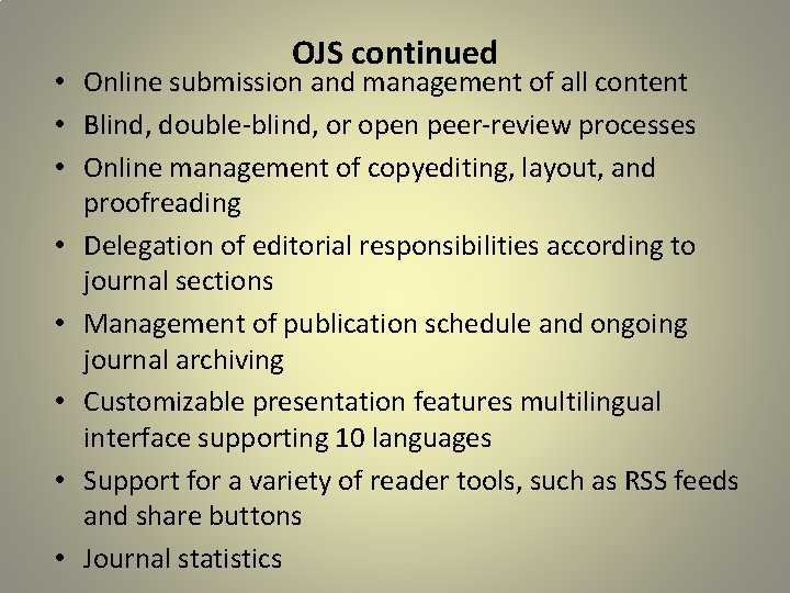 OJS continued • Online submission and management of all content • Blind, double-blind, or