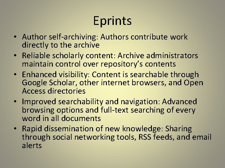 Eprints • Author self-archiving: Authors contribute work directly to the archive • Reliable scholarly