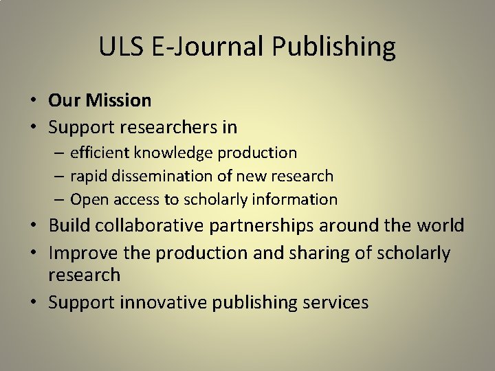 ULS E-Journal Publishing • Our Mission • Support researchers in – efficient knowledge production