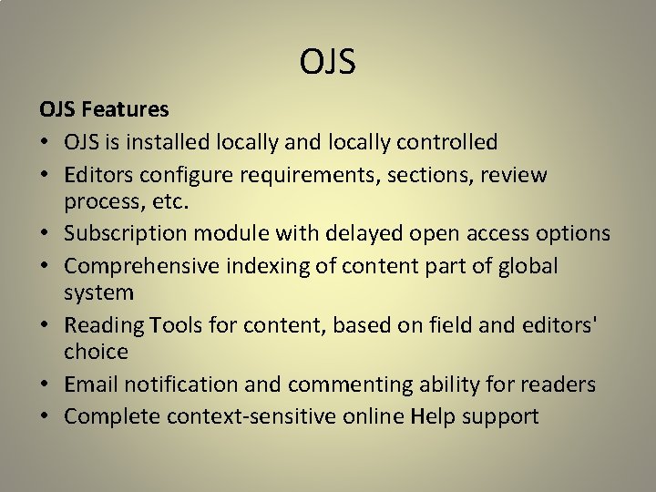 OJS Features • OJS is installed locally and locally controlled • Editors configure requirements,