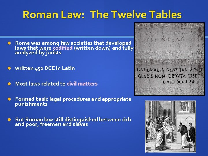 Roman Law: The Twelve Tables Rome was among few societies that developed laws that