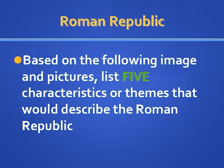 Roman Republic Based on the following image and pictures, list FIVE characteristics or themes