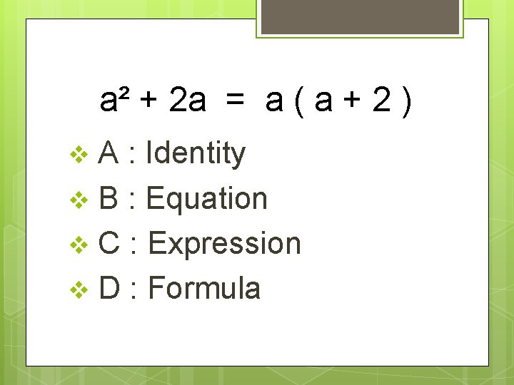 a² + 2 a = a ( a + 2 ) A : Identity