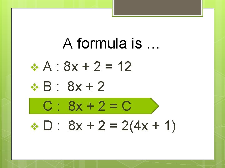 A formula is … A : 8 x + 2 = 12 v B