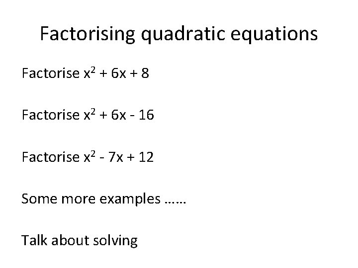 Factorising quadratic equations Factorise x 2 + 6 x + 8 Factorise x 2