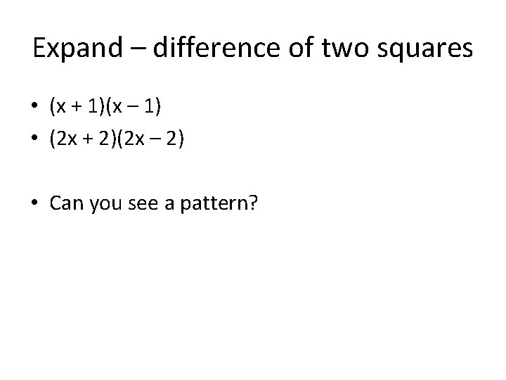 Expand – difference of two squares • (x + 1)(x – 1) • (2