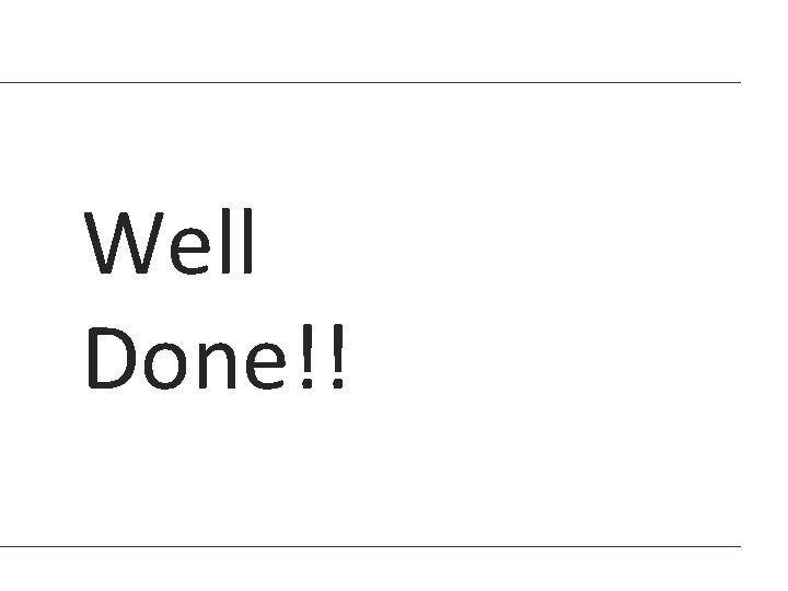 Well Done!! 