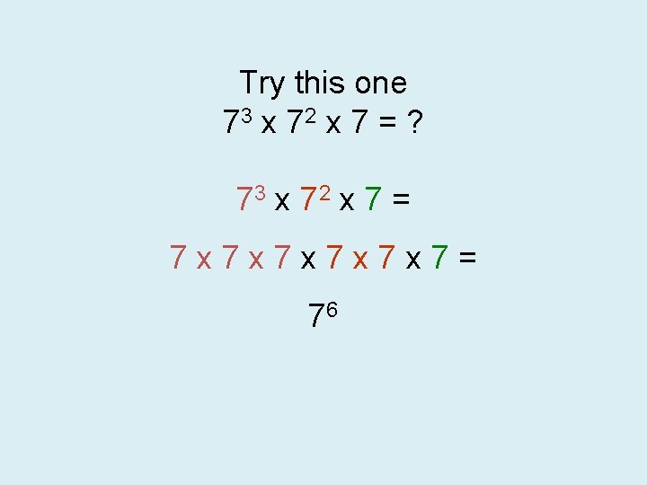 Try this one 73 x 7 2 x 7 = ? 73 x 72