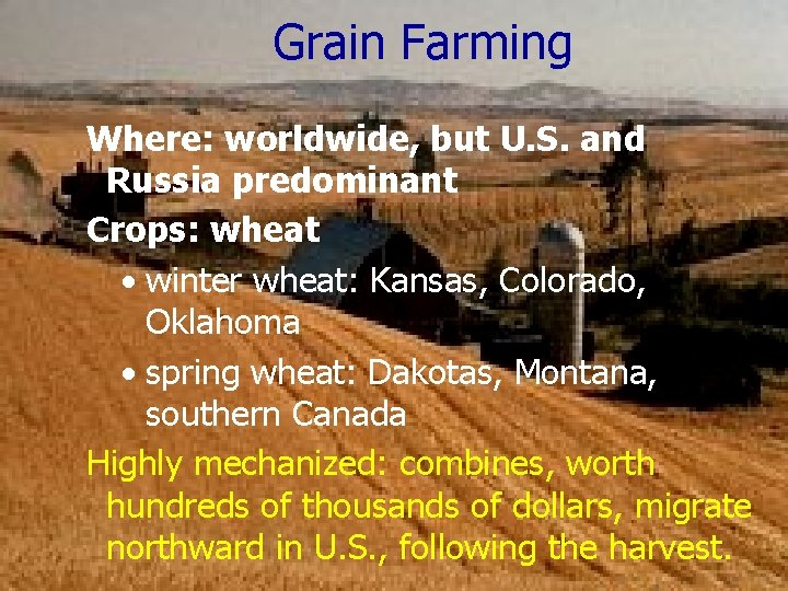 Grain Farming Where: worldwide, but U. S. and Russia predominant Crops: wheat winter wheat: