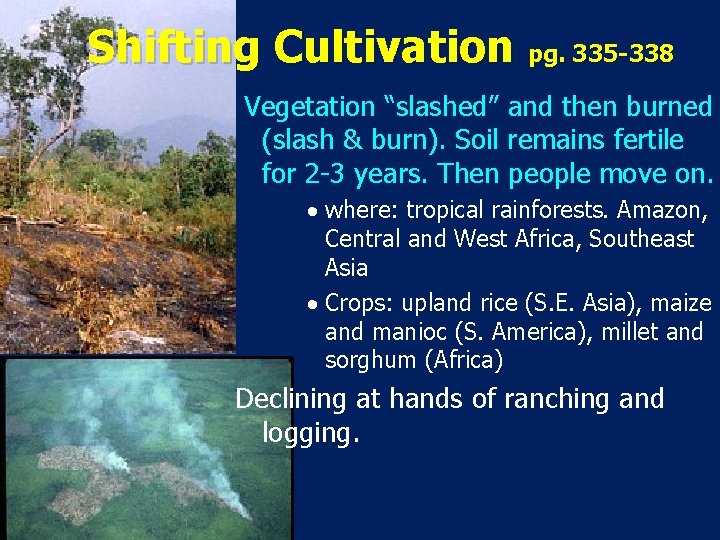 Shifting Cultivation pg. 335 -338 Vegetation “slashed” and then burned (slash & burn). Soil