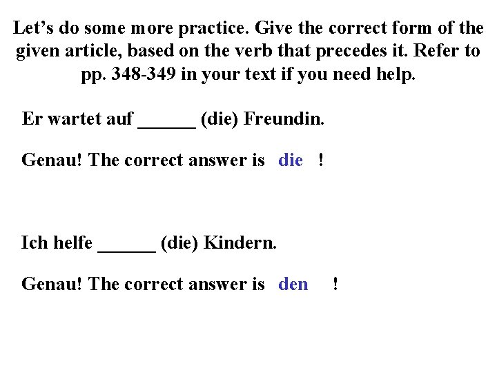Let’s do some more practice. Give the correct form of the given article, based