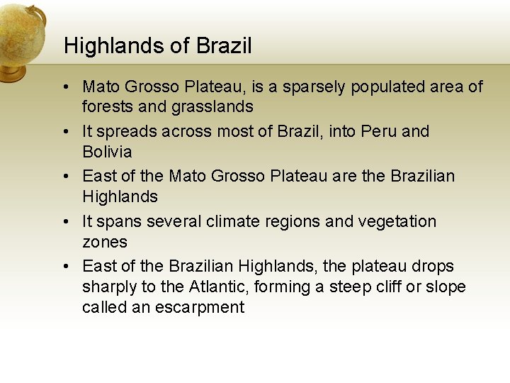 Highlands of Brazil • Mato Grosso Plateau, is a sparsely populated area of forests