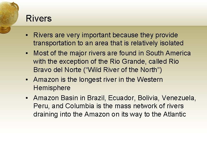 Rivers • Rivers are very important because they provide transportation to an area that