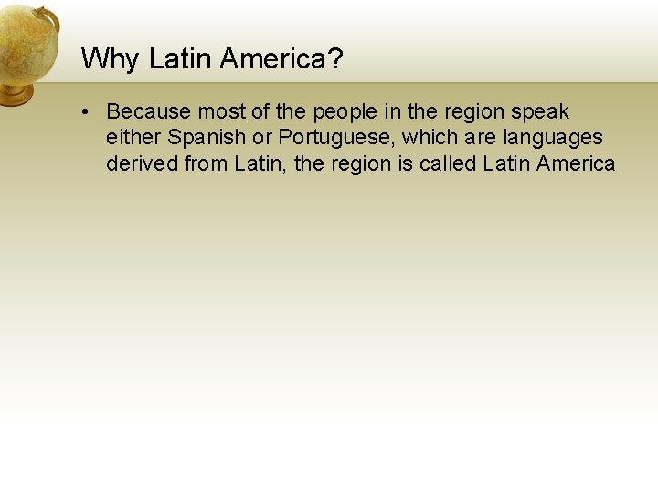 Why Latin America? • Because most of the people in the region speak either