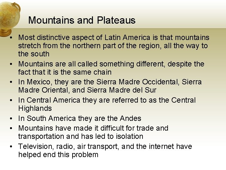 Mountains and Plateaus • Most distinctive aspect of Latin America is that mountains stretch