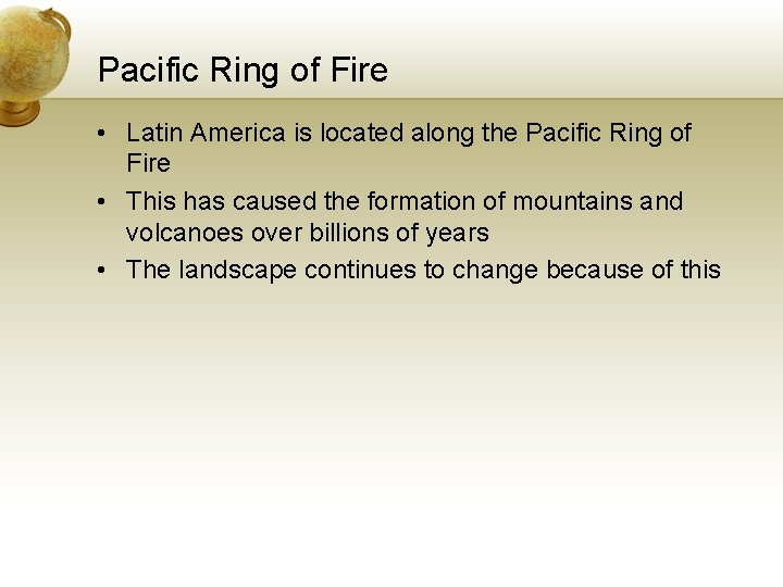 Pacific Ring of Fire • Latin America is located along the Pacific Ring of