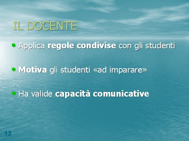 IL DOCENTE • Applica regole condivise con gli studenti • Motiva gli studenti «ad